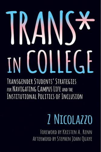 Trans* in College: Transgender Students' Strategies for Navigating Campus Life and the Institutional Politics of Inclusion