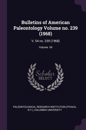 Bulletins of American Paleontology Volume No. 239 (1968) V. 54 No. 239 (1968); Volume 54