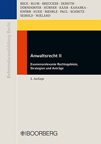 Anwaltsrecht Examensrelevante Rechtsgebiete, Strategien und Anträge / von Thomas Beck ...