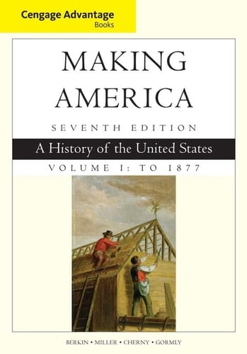 Cengage Advantage Books: Making America, Volume 1 To 1877: A History of the United States