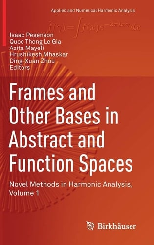 Frames and Other Bases in Abstract and Function Spaces Novel Methods in Harmonic Analysis, Volume 1