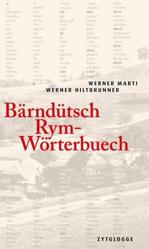 Bärndütsch Rym-Wörterbuech mit ere chlyne Hilf zum Ufschrybe vo bärndütsche Rymvärse un ere Sammlig vo bärndütsche Gedicht als Byspil