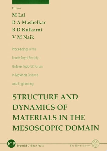 Structure And Dynamics Of Materials In The Mesoscopic Domain - Proceedings Of The Fourth Royal Society-unilever Indo-uk Forum In Materials Science And Engineering