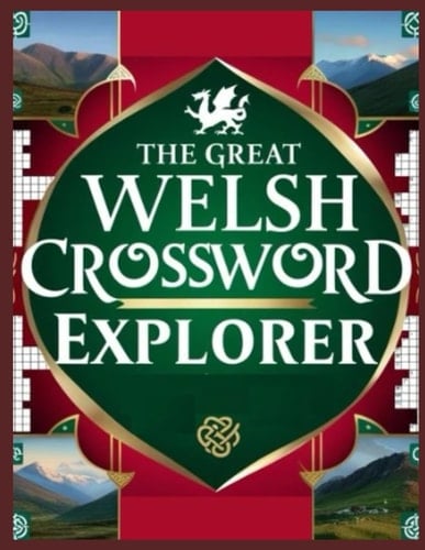The Great Welsh Crossword Explorer: Advanced Welsh Crossword Puzzles for Adults & Seniors – Brain Games, Vocabulary Builders, and Mind-Boosting Fun