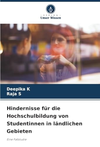 Hindernisse für die Hochschulbildung von Studentinnen in ländlichen Gebieten: Eine Fallstudie (German Edition)