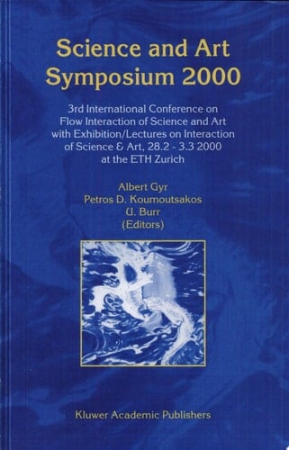 Science and Art Symposium 2000 3Superscriptrd/Superscript International Conference on Flow Interaction of Science and Art with Exhibition/Lectures on Interaction of Science & Art, 28.2 - 3.3 2000 at the ETH Zurich