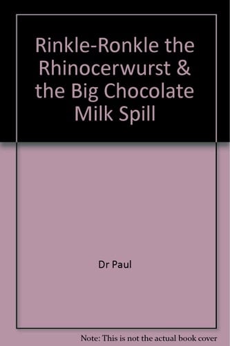 Rinkle-Ronkle the Rhinocerwurst and the Big Chocolate Milk Spill