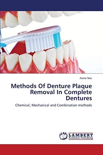 Methods Of Denture Plaque Removal In Complete Dentures Chemical, Mechanical and Combination Methods