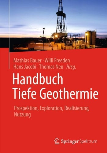 Handbuch Tiefe Geothermie Prospektion, Exploration, Realisierung, Nutzung