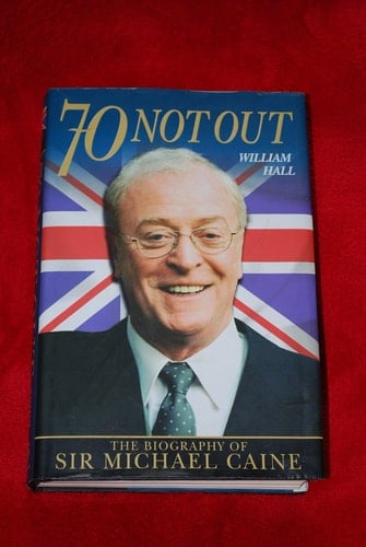 70 Not Out The Biography of Sir Michael Caine