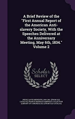 A Brief Review of the "First Annual Report of the American Anti-slavery Society, With the Speeches Delivered at the Anniversary Meeting, May 6th, 1834." Volume 2
