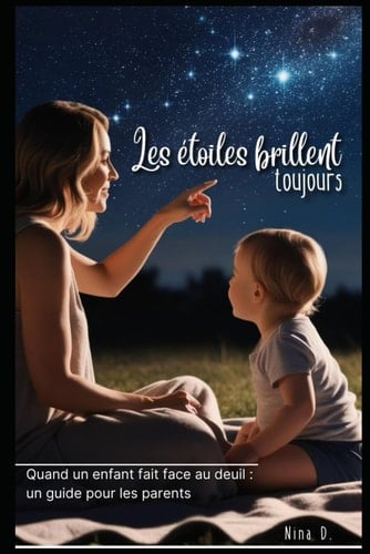 Les étoiles brillent toujours: Quand un enfant fait face au deuil : un guide pour les parents (French Edition)