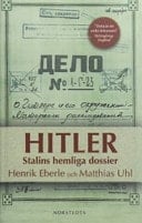 Hitler Stalins hemliga dossier : NKVD:s hemliga dossier sammanställd för Josef V. Stalin av protokoll från förhör med Hitlers personlige adjutant Otto Günsche och hans kammartjänare Heinz Linge, Moskva 1948-49