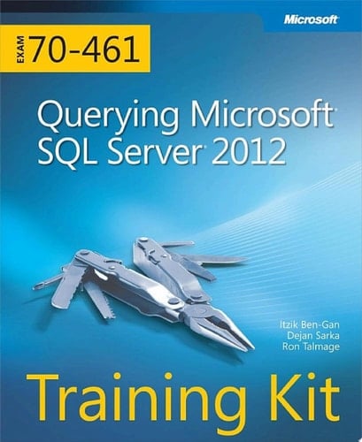 Training Kit (Exam 70-461): Querying Microsoft SQL Server 2012
