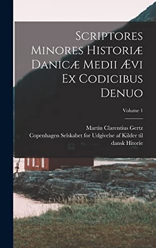 Scriptores minores historiæ Danicæ medii ævi ex codicibus denuo; Volume 1