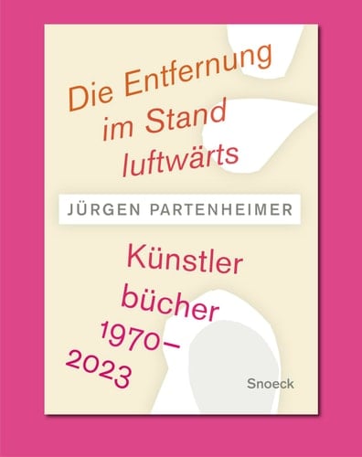 Jürgen Partenheimer. Die Entfernung Im Stand Luftwärts Artists' Books 1970-2023