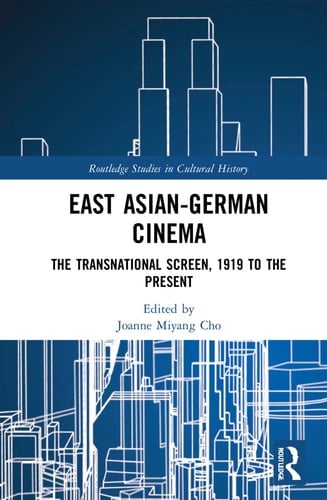 East Asian-German Cinema The Transnational Screen, 1919 to the Present
