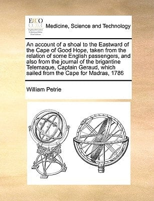 An account of a shoal to the Eastward of the Cape of Good Hope, taken from the relation of some English passengers, and also from the journal of the ... which sailed from the Cape for Madras, 1786