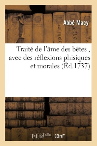 Traité de l'Âme Des Bêtes, Avec Des Réflexions Phisiques Et Morales
