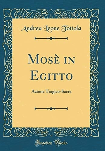 Mosè in Egitto Azione Tragico-Sacra (Classic Reprint)