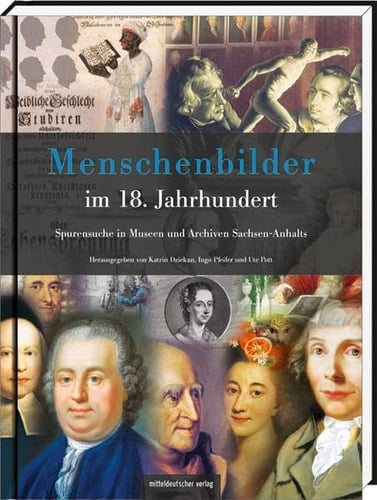 Menschenbilder im 18. Jahrhundert Spurensuche in Museen und Archiven Sachsen-Anhalts