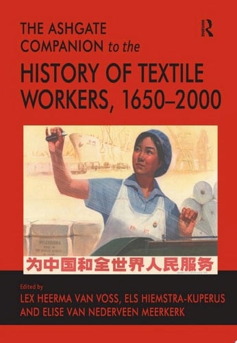 The Ashgate Companion to the History of Textile Workers, 1650–2000