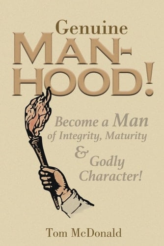 Genuine Manhood!: Become a Man of Integrity, Maturity and Godly Character!