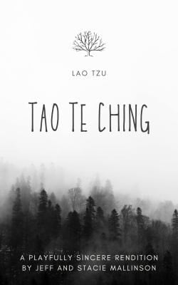 Tao Te Ching A Playfully Sincere Rendition