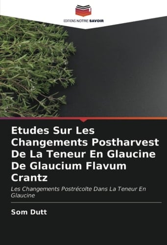 Etudes Sur Les Changements Postharvest De La Teneur En Glaucine De Glaucium Flavum Crantz: Les Changements Postrécolte Dans La Teneur En Glaucine (French Edition)