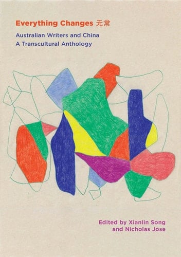 Everything Changes Australian Writers and China: a Transcultural Anthology