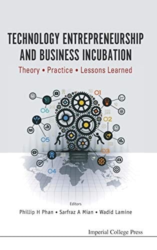 Technology Entrepreneurship and Business Incubation Theory, Practice, Lessons Learned