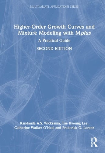 Higher-Order Growth Curves and Mixture Modeling with Mplus A Practical Guide
