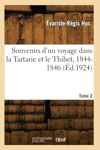 Souvenirs d'Un Voyage Dans La Tartarie Et Le Thibet, 1844-1846. Tome 2