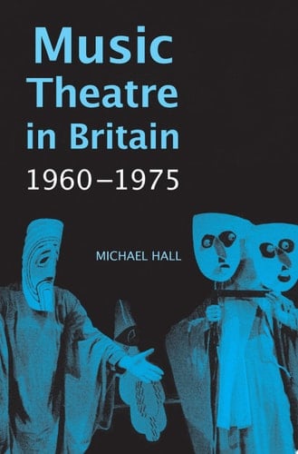 Music Theatre in Britain 1960-1975