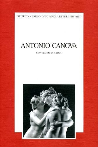 Antonio Canova: Atti del convegno di studi, Venezia, 7-9 ottobre 1992 (Italian Edition)