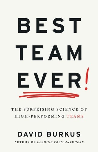 Best Team Ever The Surprising Science of High-Performing Teams