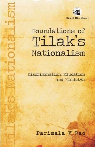 Foundations of Tilak's Nationalism Discrimination, Education and Hindutva