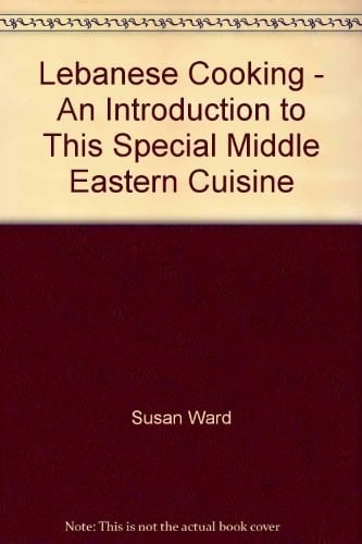 Lebanese Cooking An Introduction to this Special Middle Eastern Cuisine