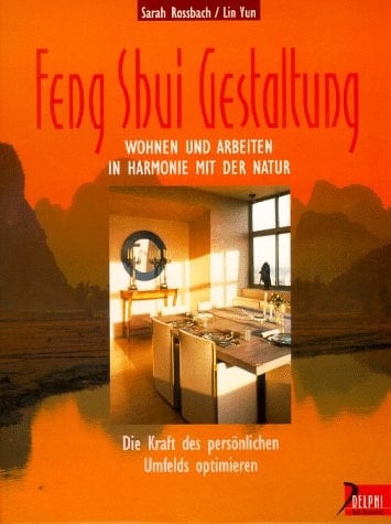 Feng-Shui-Gestaltung Wohnen und Arbeiten in Harmonie mit der Natur ; die Kraft des persönlichen Umfelds optimieren
