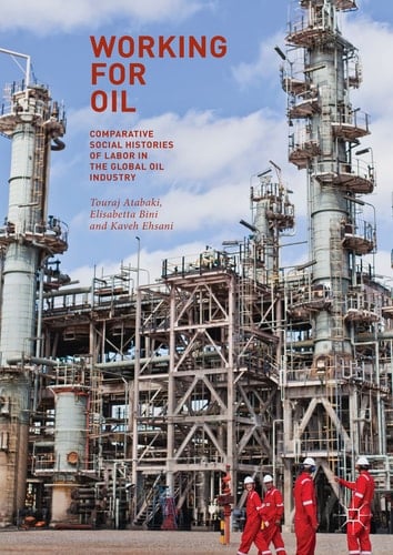 Working for Oil Comparative Social Histories of Labor in the Global Oil Industry