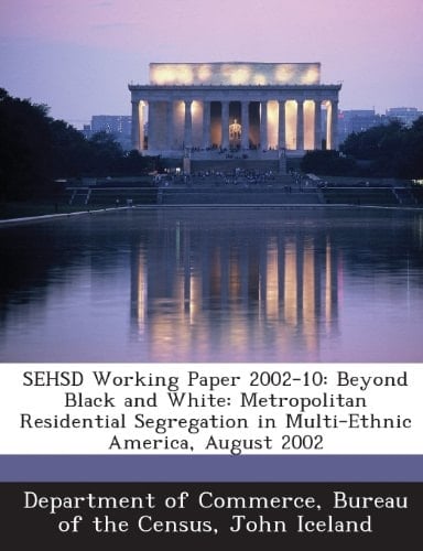 Sehsd Working Paper 2002-10: Beyond Black and White: Metropolitan Residential Segregation in Multi-Ethnic America, August 2002