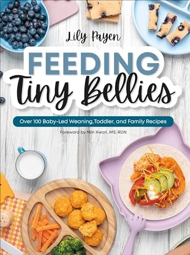 Feeding Tiny Bellies Over 100 Baby-Led Weaning, Toddler, and Family Recipes: a Cookbook