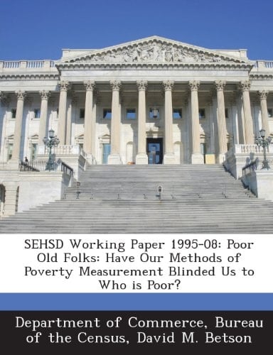 Sehsd Working Paper 1995-08: Poor Old Folks: Have Our Methods of Poverty Measurement Blinded Us to Who Is Poor?