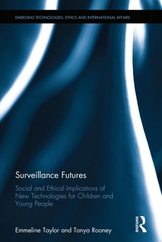 Surveillance Futures Social and Ethical Implications of New Technologies for Children and Young People
