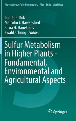 Sulfur Metabolism in Higher Plants - Fundamental, Environmental and Agricultural Aspects