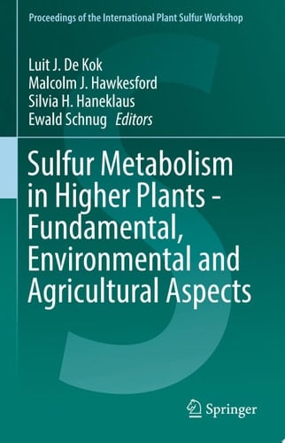Sulfur Metabolism in Higher Plants - Fundamental, Environmental and Agricultural Aspects