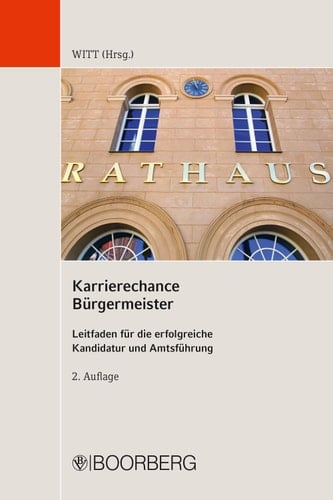 Karrierechance Bürgermeister Leitfaden für die erfolgreiche Kandidatur und Amtsführung
