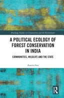 A Political Ecology of Forest Conservation in India Communities, Wildlife, and the State