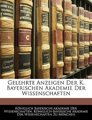 Gelehrte Anzeigen Der K. Bayerischen Akademie Der Wissenschaften (German Edition)