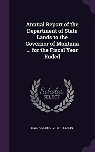 Annual Report of the Department of State Lands to the Governor of Montana ... for the Fiscal Year Ended